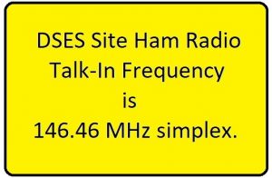 DSES Site Ham Radio Talk-In Frequency is 146.46 MHz simplex.